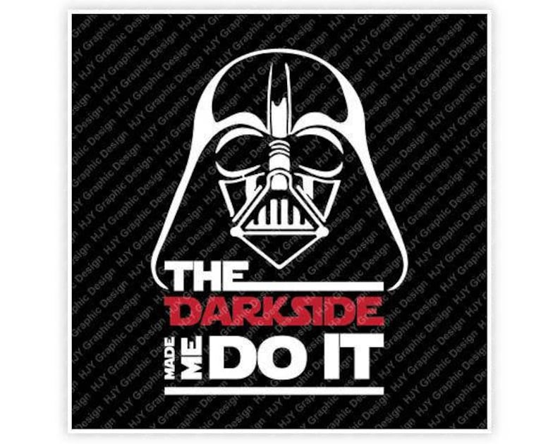 May include: A black and white illustration of Darth Vader's helmet with the text "The Darkside Made Me Do It" in white and red letters.