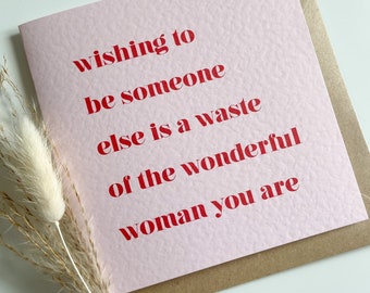 Wishing to be someone else is a waste of the wonderful woman you are - Greetings Card, Positive, Body Positivity, Feminist