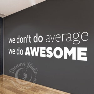 BIG OFFICE Wall Vinyl Decal &quot;We don&#39;t do average, we do awesome&quot; motivational, inspirational textual decal