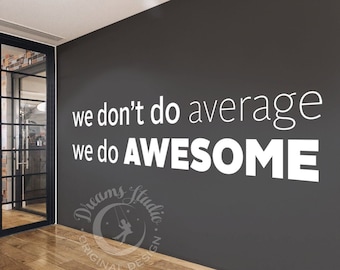 BIG OFFICE Wall Vinyl Decal "We don't do average, we do awesome" motivational, inspirational textual decal