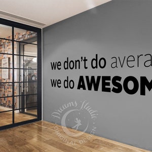 BIG OFFICE Wall Vinyl Decal We don't do average, we do awesome motivational, inspirational textual decal image 2