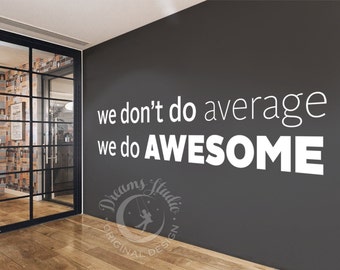 BIG OFFICE Wall Vinyl Decal "We don't to average, we do awesome" motivational, inspirational textual decal