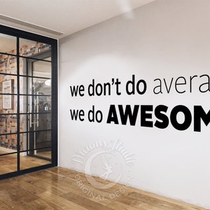BIG OFFICE Wall Vinyl Decal We don't do average, we do awesome motivational, inspirational textual decal image 3