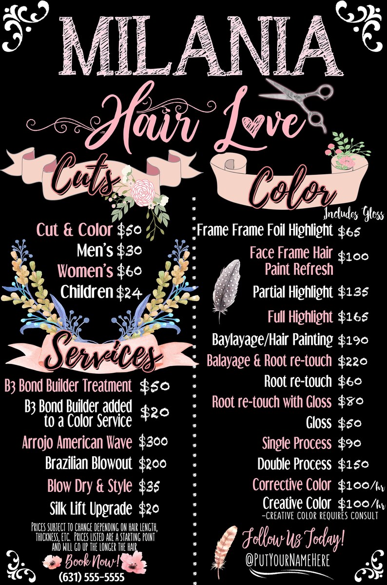 May include: A black and white price list for a hair salon called "MILANIA Hair Love". The price list includes services such as cuts, color, and treatments. The salon's phone number is (631) 555-5555.  Follow them on social media at @PUTYOURNAMEHERE.