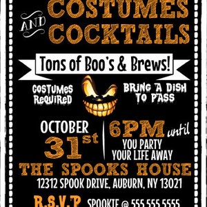 May include: Black and white Halloween party invitation with orange text. The invitation reads "And Costumes & Cocktails", "Tons of Boo's & Brews!" and "Bring a Dish to Pass". The date is October 31st, the time is 6 PM until you party your life away. The location is "The Spooks House" at 12312 Spook Drive, Auburn, NY 13021. The RSVP information is "Spookie @ 555.555.5555".