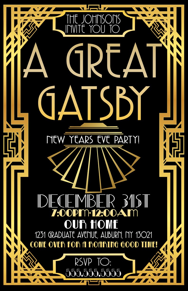 May include: A gold and black invitation for a New Year's Eve party themed "A Great Gatsby". The invitation features a gold art deco design with the text "The Johnsons Invite You To A Great Gatsby New Years Eve Party! December 31st 7:00PM-12:00AM Our Home 1231 Graduate Avenue, Auburn, NY 13021 Come Over For A Roaring Good Time! RSVP To: 555.555.5555"
