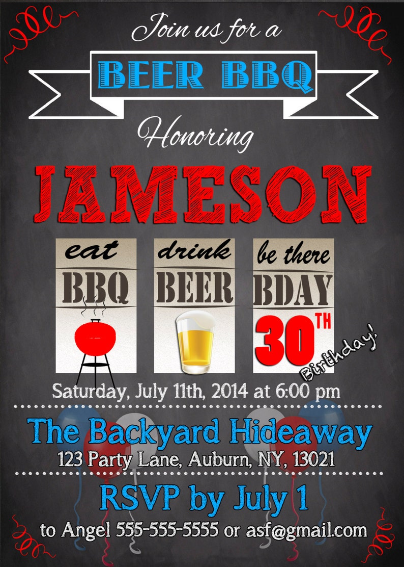 May include: A chalkboard style invitation for a 30th birthday party. The invitation is for a beer BBQ honoring Jameson. The invitation includes the date, time, and location of the party. The invitation also includes the text "eat BBQ", "drink beer", and "be there BDAY".