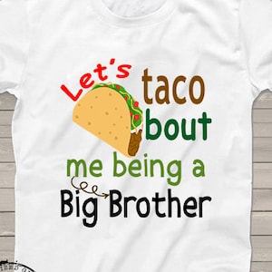 Big Brother taco shirt funny Only Child ending expiring shirts Big Sister Pregnancy Announcement Personalized tshirt one of kind reveal