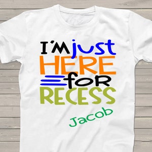 Personalized First Day of School tshirt - Back to School Shirt - Boys I'm Just here for the Recess funny T-Shirt - m2001