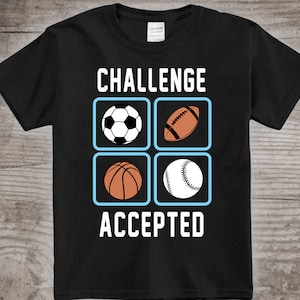 Challenge Accepted, Sports Birthday Party, Gifts for kids, Soccer, Baseball, Football, Basketball tshirt image 1