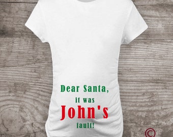 Christmas Maternity shirt "Dear Santa it was Johns Fault"