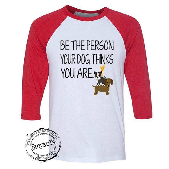 Fathers Day Shirt, dog lover "Be the person your dog thinks you are" red raglan sleeve tshirt gift from grandkids, son, daughter, grandpa Il_570xn