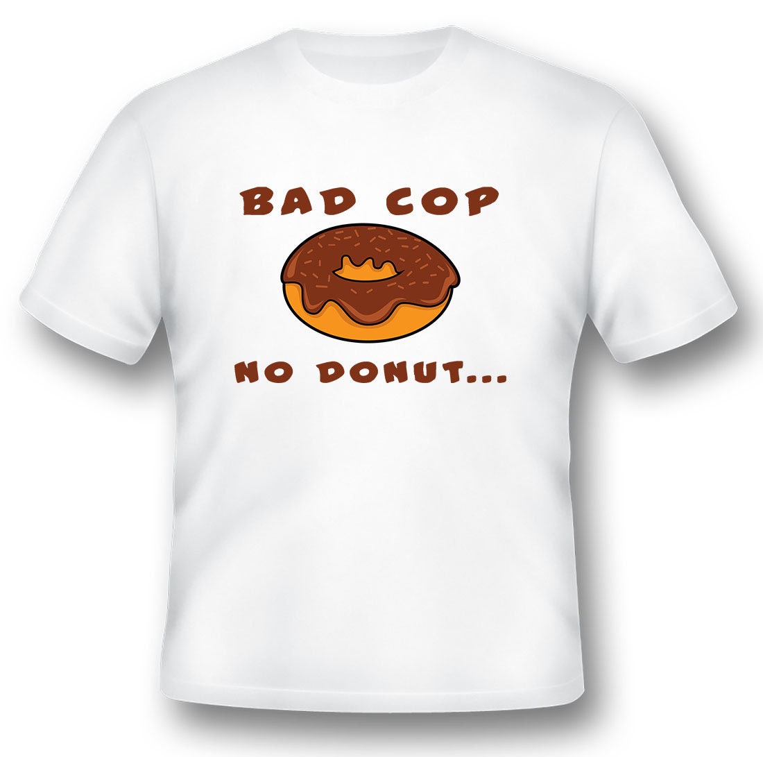 Bad cop No donut. Adult humor gift tee