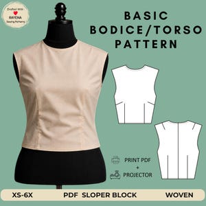 May include: A beige sleeveless bodice on a black mannequin next to a white line drawing of a basic bodice/torso pattern. Text reads: BASIC BODICE/TORSO PATTERN, PRINT PDF + PROJECTOR, XS-6X, PDF SLOPER BLOCK, WOVEN. Drafted with Rayena Sewing Patterns.