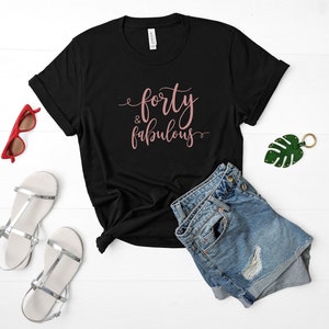 Forty & Fabulous Shirt - 40 and Fabulous - Forty Birthday Shirt - 40th Birthday - Forty Birthday Gifts - 40th Party Shirt