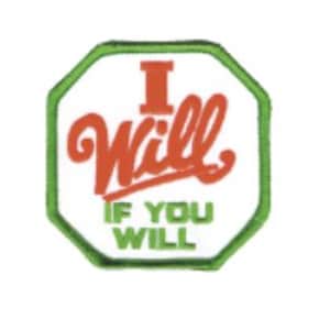 May include: An octagonal embroidered patch with a white background and a green border. The text "I Will" is stitched in orange with a stylized font, and the text "IF YOU WILL" is stitched in green block letters underneath the orange text.