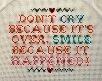 Don't cry because it's over, smile because it happened! cross-stitch pattern