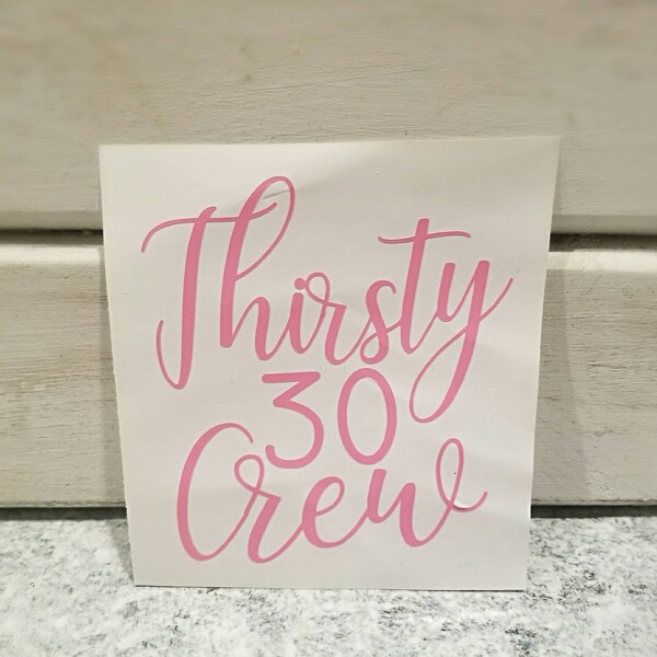 Thirsty 30 crew decal**30th birthday party**wine glass decal**Sticker**Tumbler** Thirty