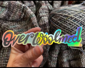 Overwoolmed holographic sticker for knitters, crocheters, fiber artists