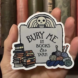 Bury Me in Books and Yarn sticker for knitters, crocheters, fiber artists, book lovers