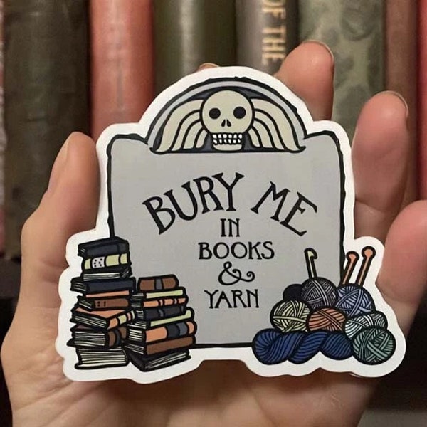 Bury Me in Books and Yarn sticker for knitters, crocheters, fiber artists, book lovers