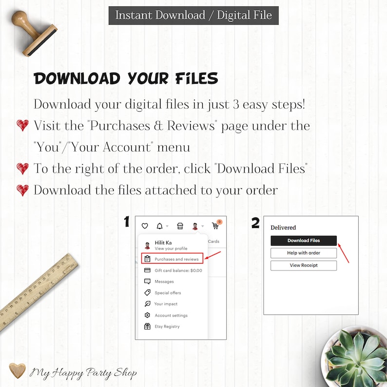 May include: A screenshot of a computer screen showing how to download digital files from Etsy. The instructions are: Visit the 'Purchases & Reviews' page under the 'You/Your Account' menu. To the right of the order, click 'Download Files'. Download the files attached to your order.