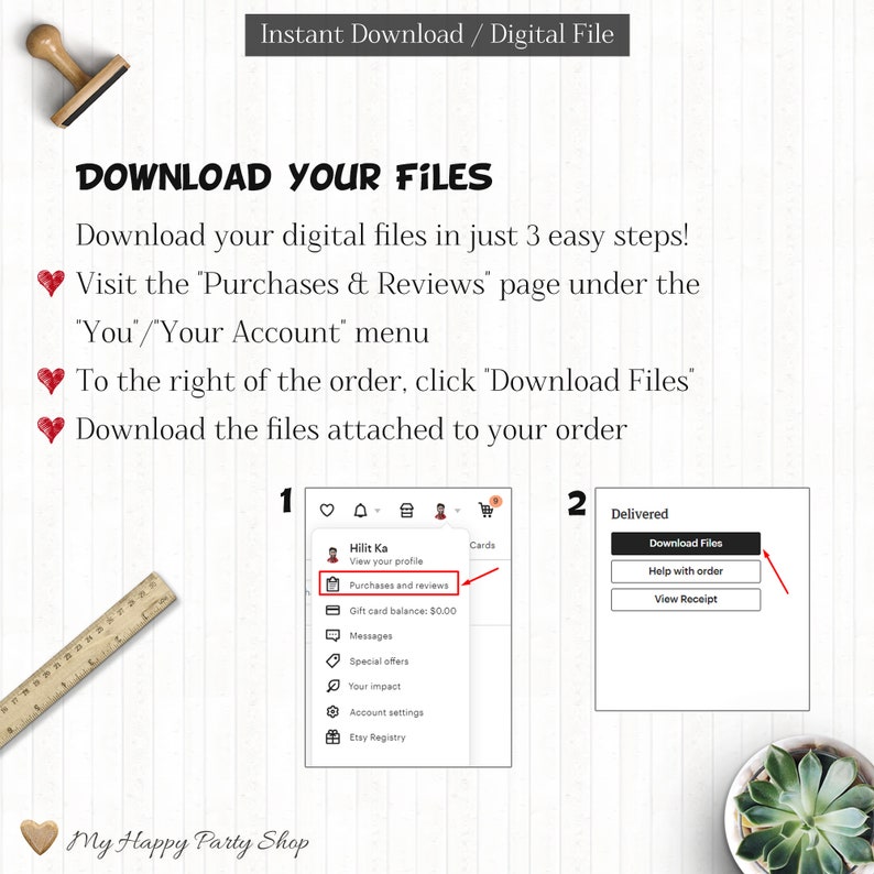 May include: A screenshot of a computer screen showing how to download digital files from Etsy. The instructions are: Visit the 'Purchases & Reviews' page under the 'You/Your Account' menu. To the right of the order, click 'Download Files'. Download the files attached to your order.