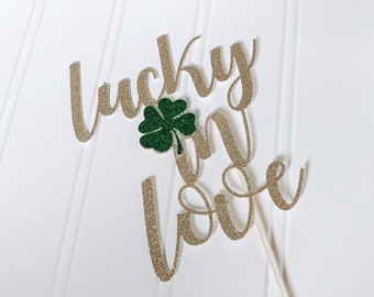 Lucky In Love Cake topper/ St. Patrick's Day Cake Topper/ bridal shower topper