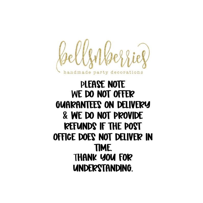 May include: A white background with the text "bellsnberries handmade party decorations" in gold glitter script. Below, black text states policies regarding delivery and refunds.