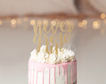 Never Grow Up Glitter Cake Topper: Birthday Party Decor