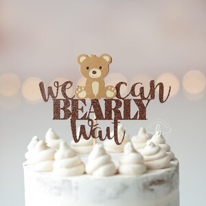 We Can Bearly Wait cake topper/ My Beaty 1st Birthday/ Bear Birthday/ Teddy Bear