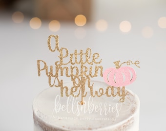 A Little pumpkin is on her way cake topper/ little pumpkin baby shower cake topper/ pumpkin gender reveal/ fall gender reveal cake topper