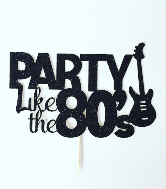 Party Like The 80 S Cake Topper 80s Themed Cake Topper Etsy