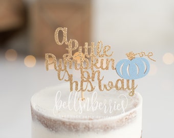 A Little pumpkin is on his way glitter cake topper/ little pumpkin baby shower cake topper/ pumpkin gender reveal/ fall gender reveal cake o