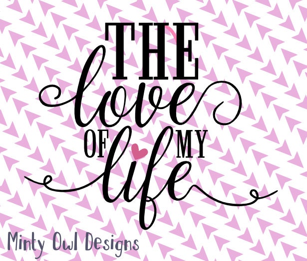 Download Cricut SVG The Love Of My Life SVG Cut File I Love You | Etsy