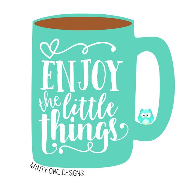 Cricut SVG - Enjoy The Little Things SVG Cut File - Coffee Mug Quote - Be Grateful -  Love My Life - Cut Files - Silhouette