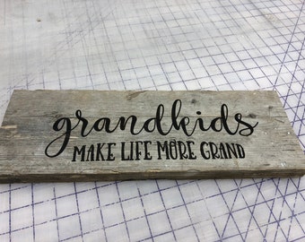 Grandkids make life more grand laser etched sign on weathered board