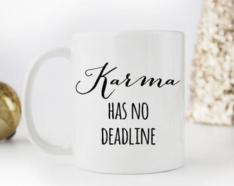 Karma Mug - Karma Has No Deadline Quote Coffee Mug