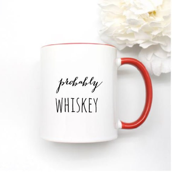 Probably Whiskey Quote Coffee Mug Funny Whisky Gift Man Christmas