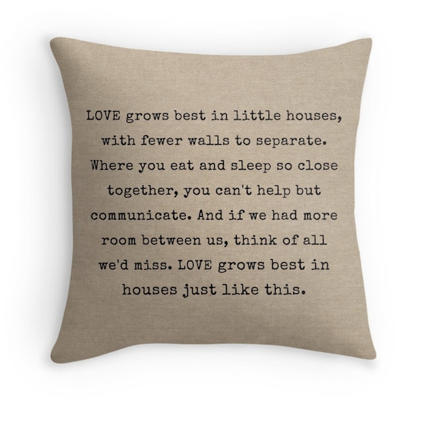 Love Grows Best In Little Houses Decorative Pillow Cover, Available in sizes 16x16, 18x18, 20x20