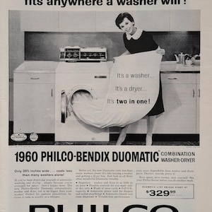 May include: Vintage advertisement for the 1960 Philco-Bendix Duomatic combination washer-dryer. The ad features a woman holding a sheet, with the text "It's a washer... It's a dryer... It's two in one!" The machine is 26 inches wide.