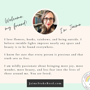 May include: A graphic with the text "Welcome, my friend!" and "I'm Jaime." A photo of a woman wearing glasses is in a circle. The text below reads, "I love flowers, books, rainbows..." and "Jaime Stoke Reed.com."