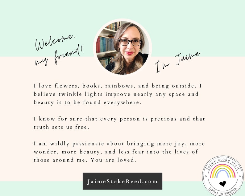 May include: A graphic with the text "Welcome, my friend!" and "I'm Jaime." A photo of a woman wearing glasses is in a circle. The text below reads, "I love flowers, books, rainbows..." and "Jaime Stoke Reed.com."
