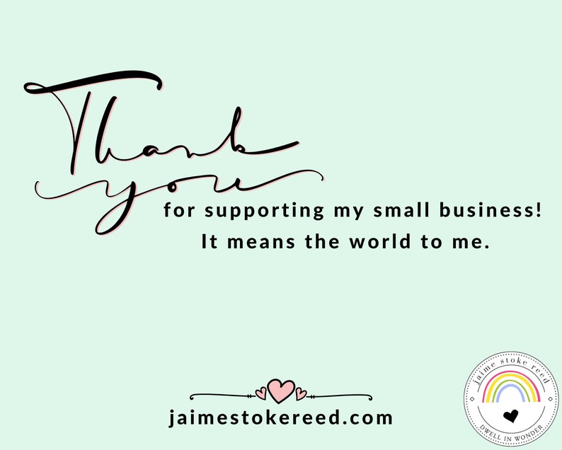 May include: A pale green background with the words "Thank you" in elegant black script. Below, text reads "for supporting my small business! It means the world to me." The website jaimestokereed.com is also displayed.