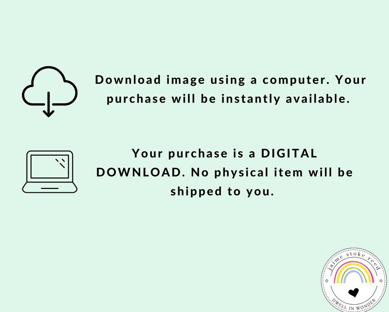 May include: Digital download graphic with a cloud and laptop icon. Text states, "Download image using a computer. Your purchase will be instantly available. Your purchase is a DIGITAL DOWNLOAD. No physical item will be shipped to you."