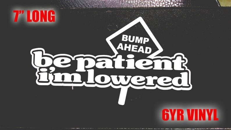 Be patient im lowered Decal JDM Sticker Vinyl Stance Lowlife Illest Fatlace Racing sticker