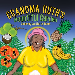 Grandma Ruth&#39;s Bountiful Garden: A Jamaican Wellness Coloring Activity Book for Children and Adults