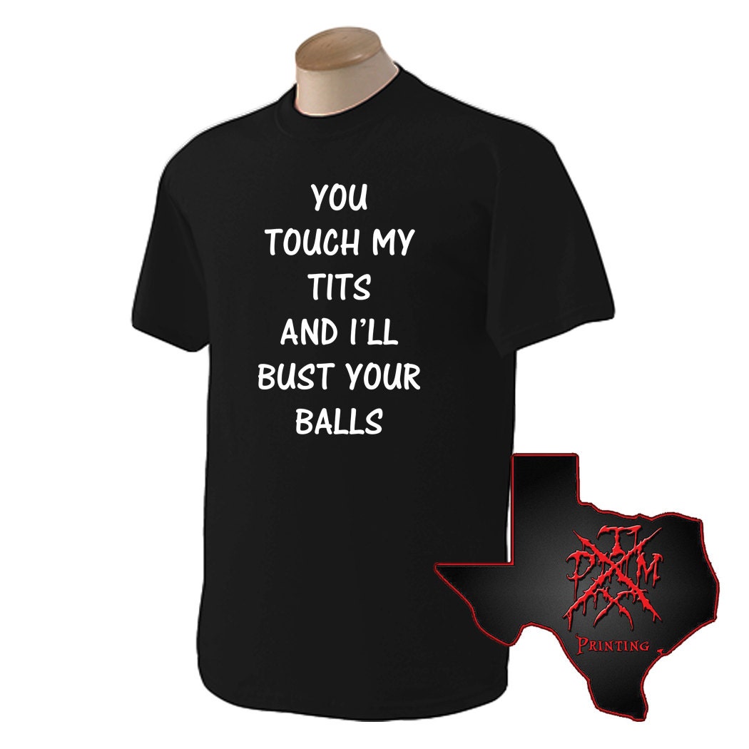 You Touch My Tits I'll Bust Your Balls Etsy