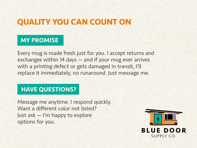 May include: An informational graphic with orange text reading QUALITY YOU CAN COUNT ON, followed by teal headers MY PROMISE and HAVE QUESTIONS? with black text detailing customer service policies and a logo for Blue Door Supply Co.