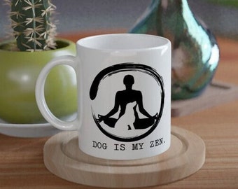 Dog Is My Zen Affirmation Quote White 11oz Ceramic Mug Perfect Gift For Dog Walker Present For Dog Fans & Yoga Lovers.